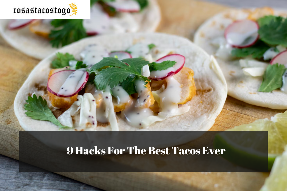 9 Hacks For The Best Tacos Ever
